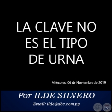 LA CLAVE NO ES EL TIPO DE URNA - Por ILDE SILVERO - Miércoles, 06 de Noviembre de 2019